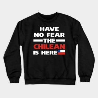 Have No Fear The Chilean Is Here Proud Crewneck Sweatshirt